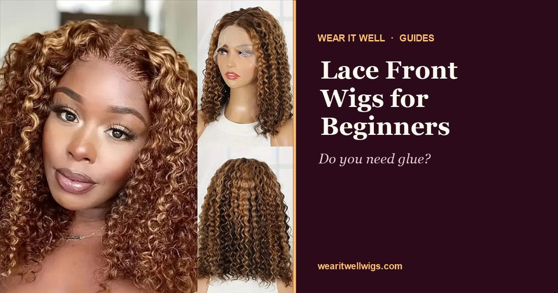 Lace Front Wigs for Beginners: Do You Need Glue?